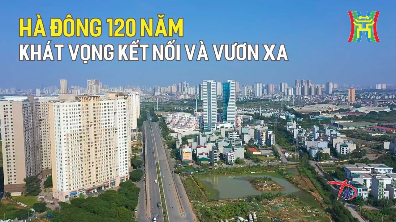 Phim tài liệu: Hà Đông - 120 năm khát vọng kết nối và vươn xa